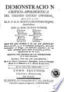 Demostracion critico-apologetica del Theatro critico universal que dió a luz el ... Benito Geronymo Feijoo ...