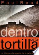 Dentro de la tortilla: Un viaje en búsqueda de la autenticidad