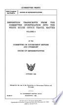 Deposition Transcripts from the Committee Investigation Into the White House Office Travel Matter