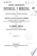 Derecho administrativo provincial y municipal o tratado general teórico-práctico de las atribuciones de las Diputaciones Provinciales y Ayuntamientos en todos los ramos que por las leyes les están encomendados después de las reformas de la ley de 16 de diciembre de 1876: (796 p.)