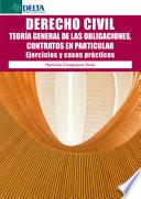 Derecho Civil: Teoría General De Las Obligaciones, Contratos En Particular. Ejercicios Y Casos Prácticos