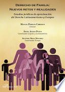 Derecho de familia: nuevos retos y realidades. Estudios jurídicos de aproximación del Derecho Latinoamericano y Europeo