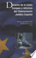 DERECHO DE LA UNIÓN EUROPEA Y REFORMAS DEL ORDENAMIENTO JURÍDICO ESPAÑOL