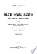 Derecho notarial argentino, teoría aplicada y práctica notarial. Legislación y jurisprudencia (notas y comentarios)