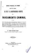Derecho procesal de España ...: pte. Las leyes y la jurisprudencia vigentes del enjuiciamiento criminal