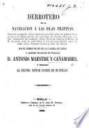 Derrotero de la navegacion á las Islas Filipinas, etc