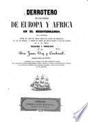 Derrotero de las costas de Europa y Africa en el mediterráneo, que comprende desde el cabo de Creus hasta el Golfo de Kolokitia en la de Europa...