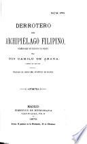 Derrotero del Archipiélago filipino, redactado segun los documentos más recientes ...