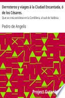 Derroteros y viages à la Ciudad Encantada, ó de los Césares