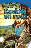 ¡Desafiando la gravedad! Escalada en roca