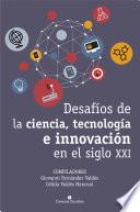 Desafíos de la ciencia, tecnología e innovación en el siglo XXI