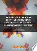 DESAFIOS EN EL PROCESO DE INVESTIGACION DESDE PRACTICAS REFLEXIVAS EN LA FORMACION INICIAL DOCENTE