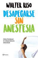 Desapegarse sin anestesia (Edición mexicana)