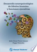 Desarrollo neuropsicológico de lóbulos frontales y funciones ejecutivas