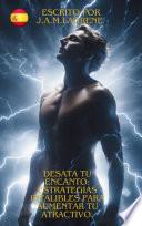 Desata tu Encanto: Estrategias Infalibles para Aumentar Tu Atractivo.
