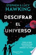 Descifrar el universo (Todo lo que necesitas para viajar por el espacio y el tiempo)