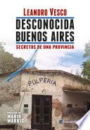 Desconocida Buenos Aires. Secretos de una provincia
