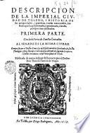 Descripcion de la imperial ciuidad de Toledo, i historia de sus antiguedades, i grandeza, i cosas memorables; los reies que la an senoreado, o gouernado, i sus arcobispos mas celebrados. Primera parte. Con la historia de sancta Leocadia ... Compuesta por el doctor Francisco de Pisa ... - Publicada de nueuo despues de su muerte por el doctor don Thomas Tamaio de Vargas. - En Toledo por Diego Rodriguez, 1617 (En Toledo