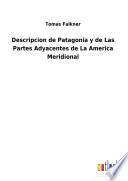 Descripcion de Patagonia y de Las Partes Adyacentes de La America Meridional