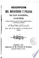 Descripción del Monasterio y Palacio de San Lorenzo, Casa del Príncipe, y demás notable que encierra bajo el aspecto histórico, literario y artístico el Real Sitio del Escorial, para uso de los viageros y curiosos [sic] que le visiten