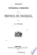 Descripcion topografica i jeografico de la provincia de Colchagua