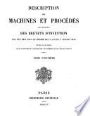 Description des machines et procédés pour lesquels des brevets d'invention ont été pris sous le régime de la loi du 5 Juillet 1844