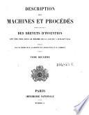 Description des machines et procedes specifies dans les brevets d'invention, de perfectionnement et d'importation, dont la duree est expirée ...