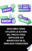 DESCUBRA CÓMO UTILIZAR LA ACCIÓN DEL PRECIO PARA IMPULSAR SUS BENEFICIOS EN EL MERCADO FINANCIERO