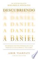 Descubriendo a Daniel. Encontrando nuestra esperanza en el plan profético de Dios durante el caos global