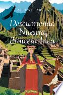 Descubriendo Nuestra Princesa Inca