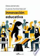 Descubriendo nuevos horizontes en innovación educativa