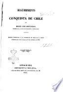 Descubrimiento i conquista de Chile memoria presentada a la Universitad de Chile en la sesion solemne que tuvo lugar el 6 de octubre de 1861 por Miguel Luis Amunátegui, miembro de la facultad de Filosofía i humanidades