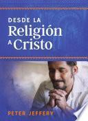 Desde la religión a Cristo