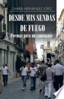 Desde Mis Sendas De Fuego Cuentos De Un Caminante/ Desde Mis Sendas De Fuego Poemas Para Un Caminante