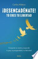 ¡Desencadénate! Tú eres tu libertad