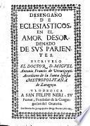 Desengano de eclesiasticos, en el amor desordenado de sus parientes, etc