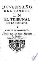 Desengaño del hombre en el tribunal de la fortuna y casa de descontentos