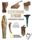 Desenterrando el pasado. La gran aventura de la arqueología.