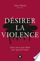 Désirer la violence
