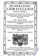 Despertador christiano sanctoral de varios sermones de santos, de aniversarios de animas ...