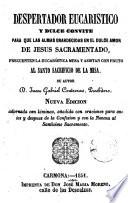 Despertador eucarístico y dulce convite para que las almas enardecidas en el dulce amor de Jesús Sacramentado, frecuenten la eucarística mesa y asistan con fruto al santo sacrificio de la misa