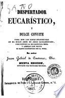 Despertador eucarístico y dulce convite para que las almas enardecidas en el dulce amor de Jesús Sacramentado, frecuenten la Eucarística Mesa y asistan con fruto al Santo Sacrificio de la Misa