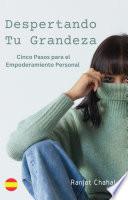 Despertando Tu Grandeza: Cinco Pasos para el Empoderamiento Personal
