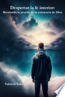Despertar la fe interior: Revelando la prueba de la existencia de Dios