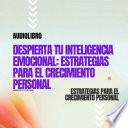 Despierta tu Inteligencia Emocional Estrategias para el Crecimiento Personal