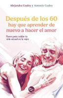Después de los 60 hay que aprender de nuevo a hacer el amor