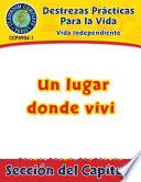 Destrezas Prácticas Para la Vida - Vida Independiente: Un lugar donde vivir Gr. 9-12+