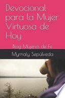 Devocional Para La Mujer Virtuosa de Hoy: Blog Mujeres de Fe