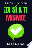¡Di Sí A Ti Mismo!