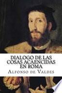 Dialogo de las Cosas Acaencidas en Roma/ Dialogue of Things Affected in Rome